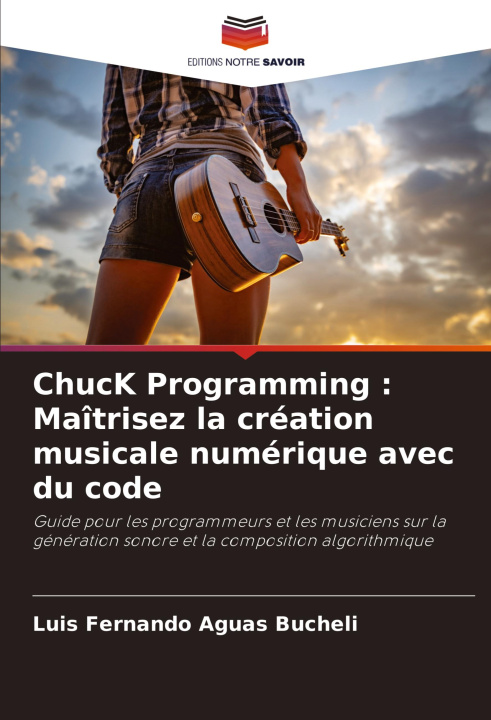 Книга ChucK Programming : Maîtrisez la création musicale numérique avec du code Luis Fernando Aguas Bucheli