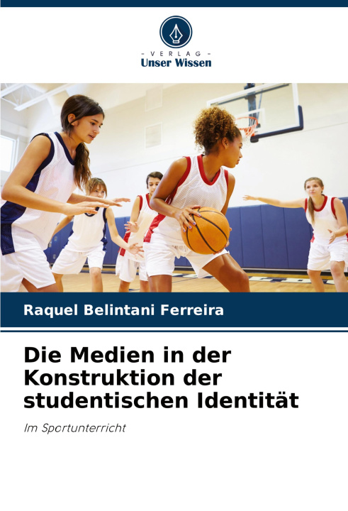 Knjiga Die Medien in der Konstruktion der studentischen Identität Raquel Belintani Ferreira