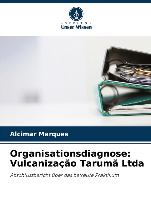 Knjiga Organisationsdiagnose: Vulcanizaç?o Tarum? Ltda Alcimar Marques