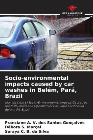 Книга Socio-environmental impacts caused by car washes in Belém, Pará, Brazil Débora S. Marçal