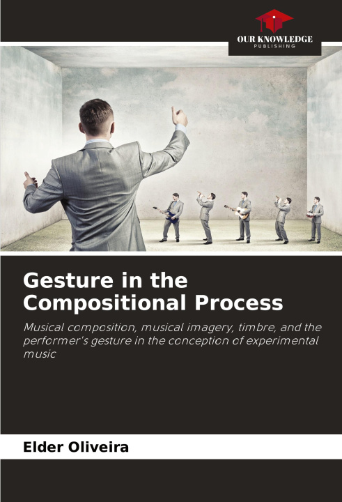 Kniha Gesture in the Compositional Process Elder Oliveira