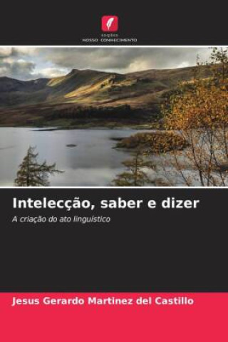 Knjiga Intelecç?o, saber e dizer Jesús Gerardo Martínez del Castillo