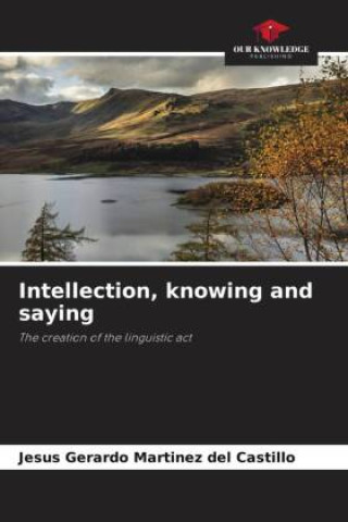 Knjiga Intellection, knowing and saying Jesús Gerardo Martínez del Castillo