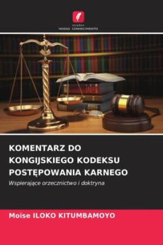 Книга KOMENTARZ DO KONGIJSKIEGO KODEKSU POST?POWANIA KARNEGO Moïse ILOKO KITUMBAMOYO
