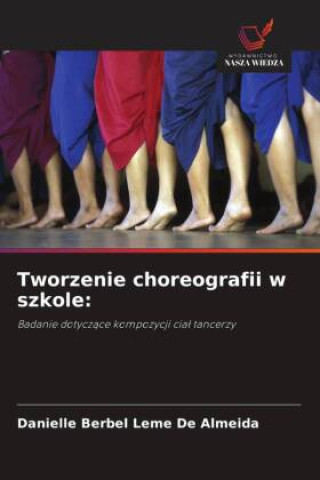 Knjiga Tworzenie choreografii w szkole: Danielle Berbel Leme De Almeida