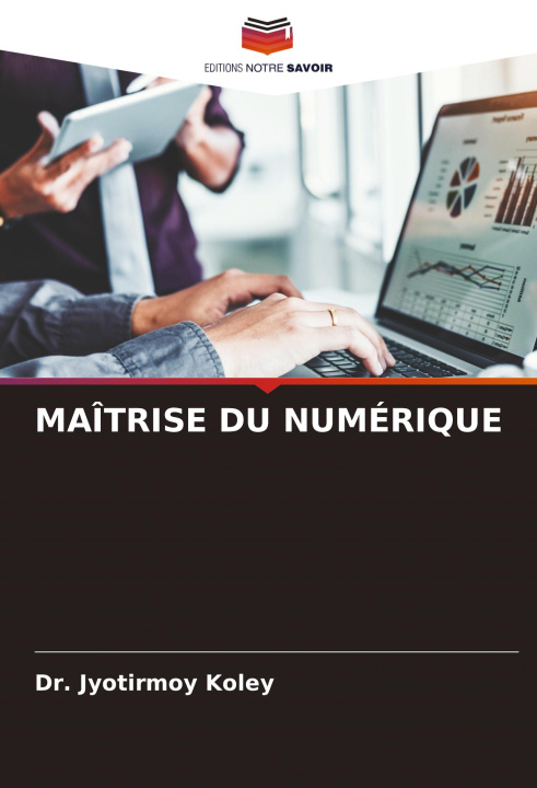 Kniha MAÎTRISE DU NUMÉRIQUE Dr. Jyotirmoy Koley