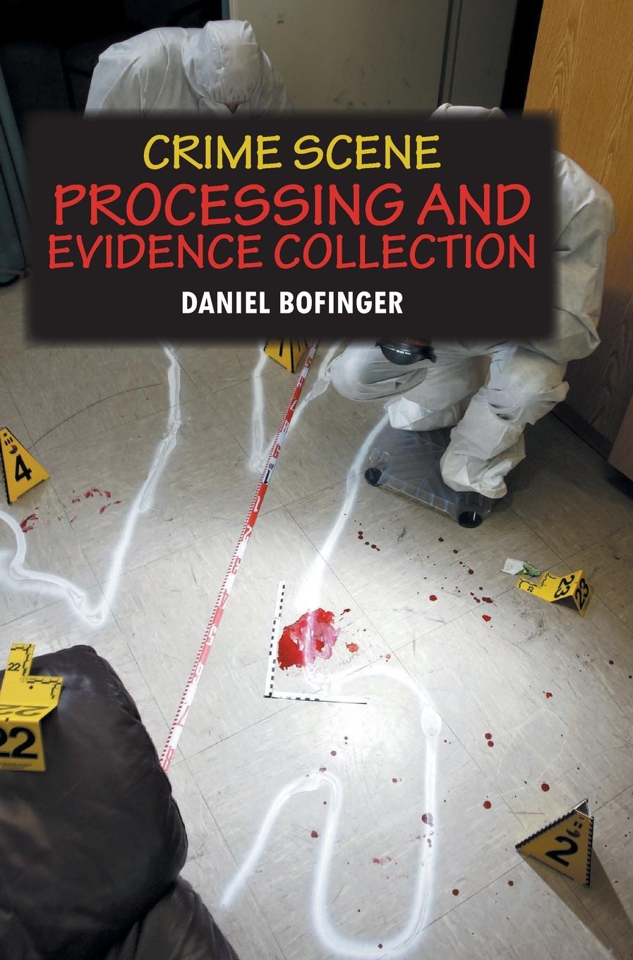 Knjiga Crime Scene Processing and Evidence Collection Daniel Bofinger