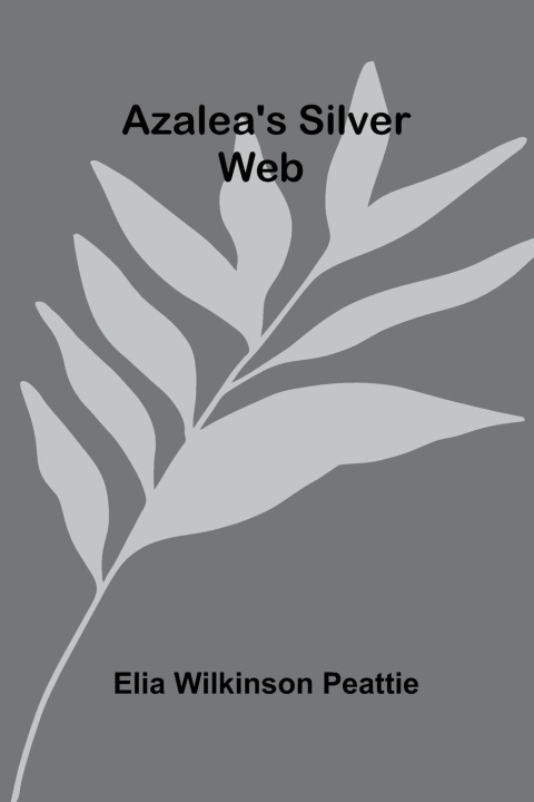 Buch Azalea'S Silver Web Elia Wilkinson Peattie