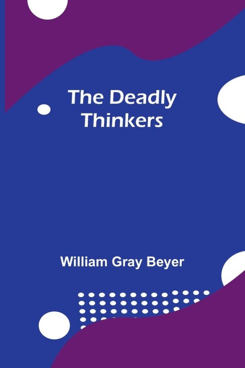 Książka The Deadly Thinkers William Gray Beyer