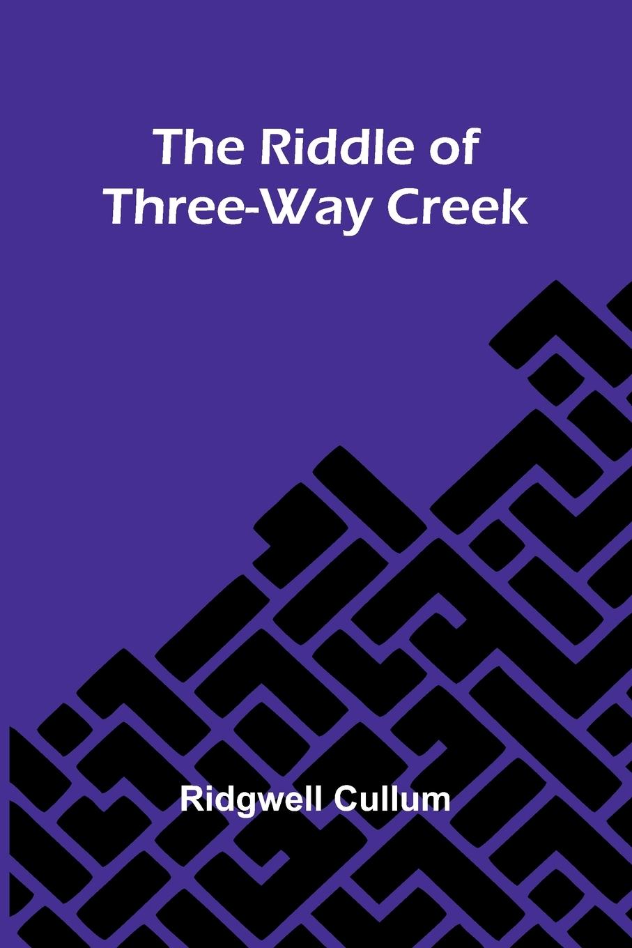 Knjiga The Riddle Of Three-Way Creek Ridgwell Cullum