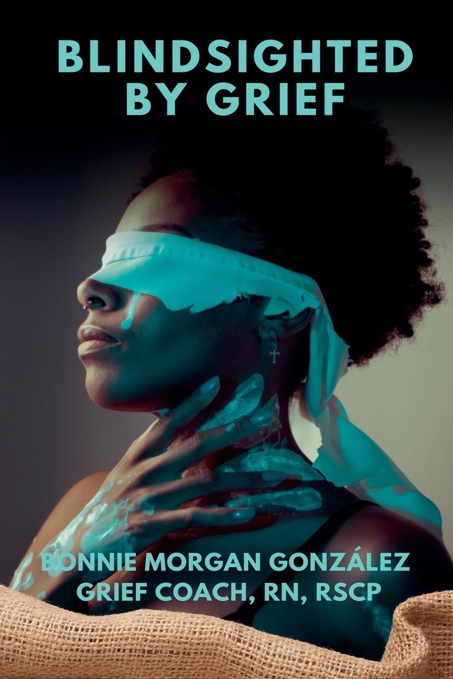 Book Blindsighted by Grief Bonnie Morgan González
