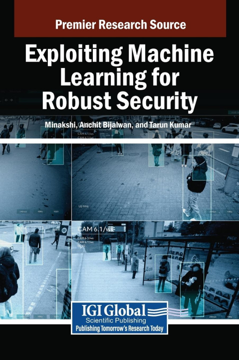 Knjiga Exploiting Machine Learning for Robust Security Anchit Bijalwan
