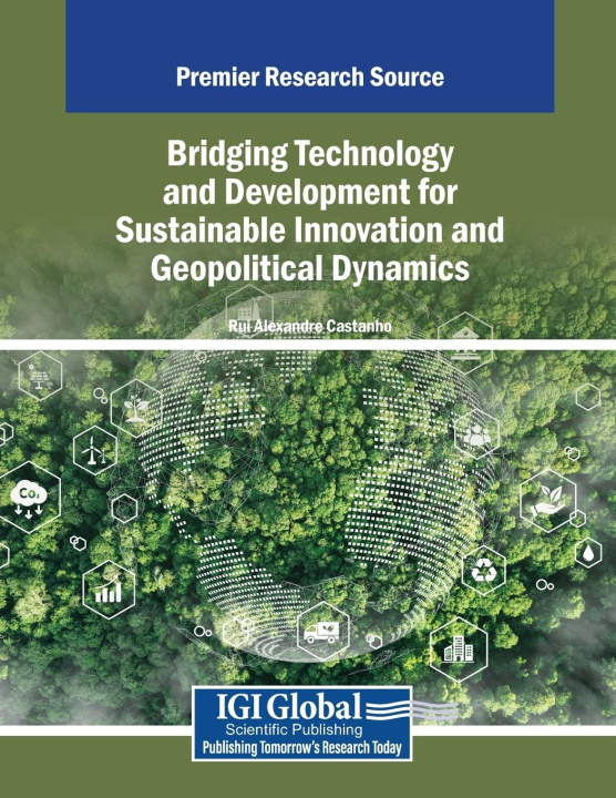 Kniha Bridging Technology and Development for Sustainable Innovation and Geopolitical Dynamics Rui Alexandre Castanho