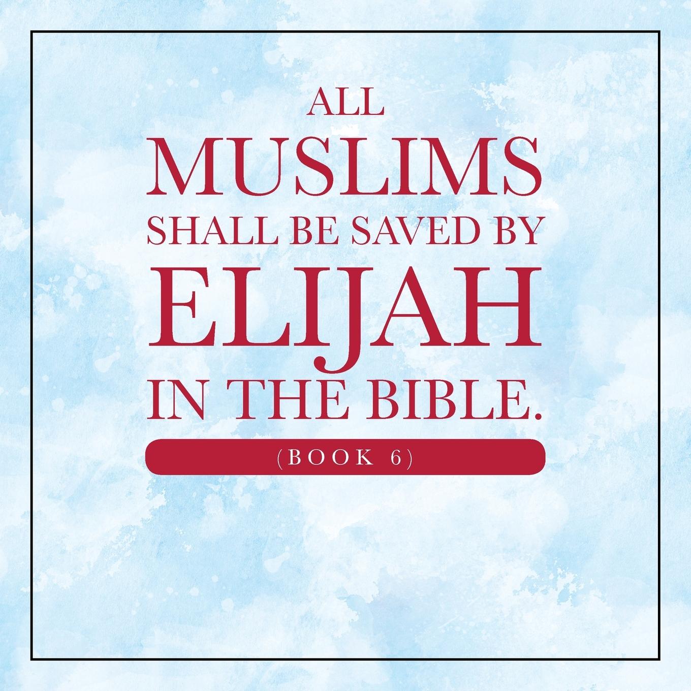 Kniha All Muslims shall be saved by Elijah in the Bible. (Book 6) 