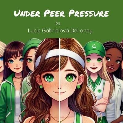 Knjiga Under Peer Pressure Lucie Gabrielová DeLaney
