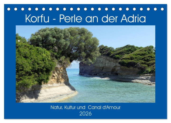 Kalendár/Diár Korfu - Perle an der Adria. Natur, Kultur und Canal D'Amour (Tischkalender 2026 DIN A5 quer), CALVENDO Monatskalender Calvendo