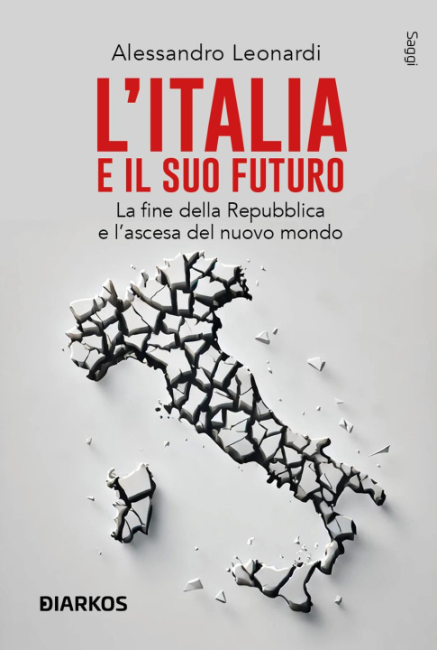Kniha Italia e il suo futuro. La fine della Repubblica e l’ascesa del nuovo mondo Alessandro Leonardi