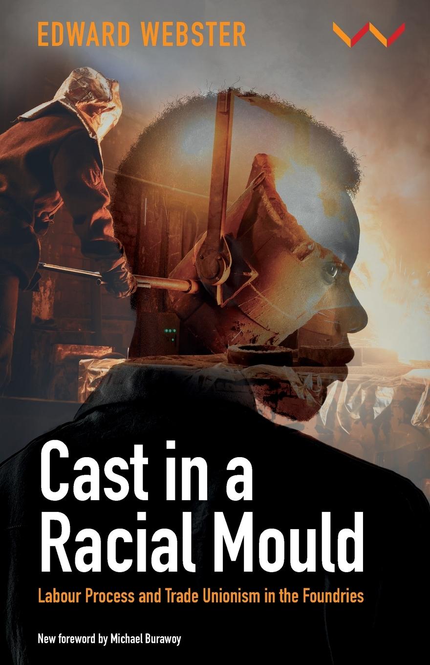 Kniha Cast in a Racial Mould: Labour Process and Trade Unionism in the Foundries Webster