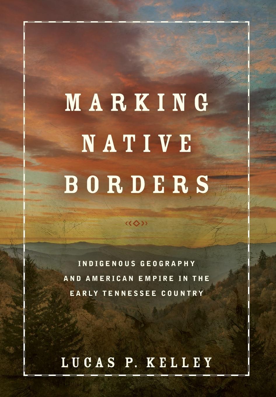 Kniha Marking Native Borders Lucas P. Kelley