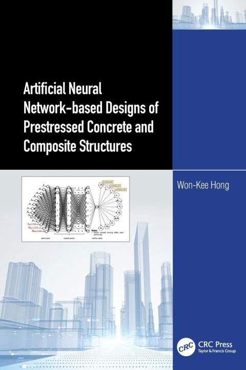 Book Artificial Neural Network-based Designs of Prestressed Concrete and Composite Structures Hong
