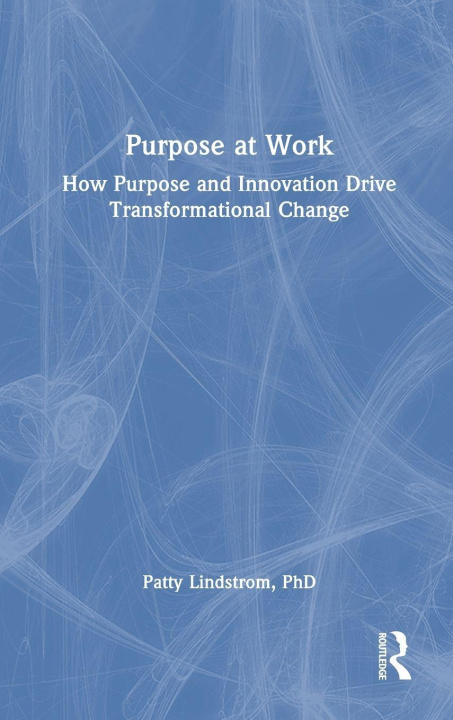 Kniha Purpose at Work Patty Lindstrom