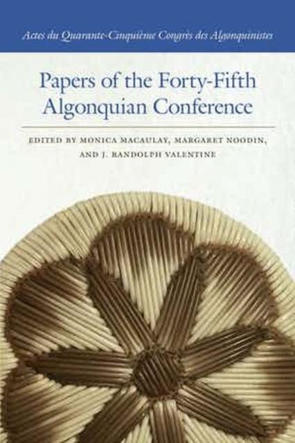 Kniha Papers of the Forty-Fifth Algonquian Conference Monica Macaulay