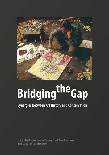 Kniha Bridging the Gap: Synergies between Art History and Conservation Birgitte Sauge