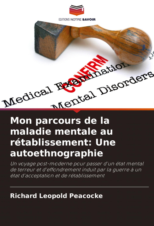 Kniha Mon parcours de la maladie mentale au rétablissement: Une autoethnographie Richard Leopold Peacocke