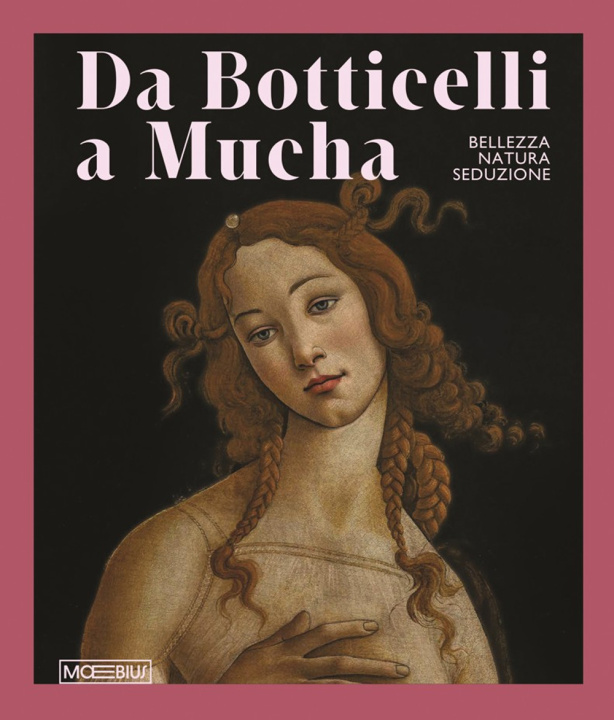 Libro Da Botticelli a Mucha. Bellezza, natura, seduzione 