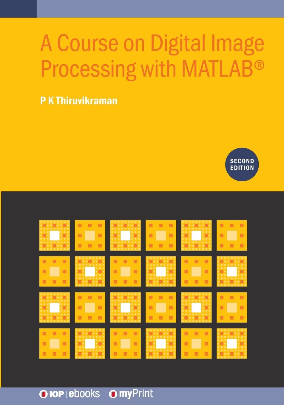 Knjiga A Course on Digital Image Processing with MATLAB(R) (Second Edition) P K Thiruvikraman