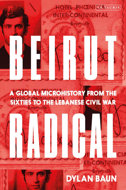 Knjiga Beirut Radical Dr. Dylan (University of Alabama in Huntsville) Baun