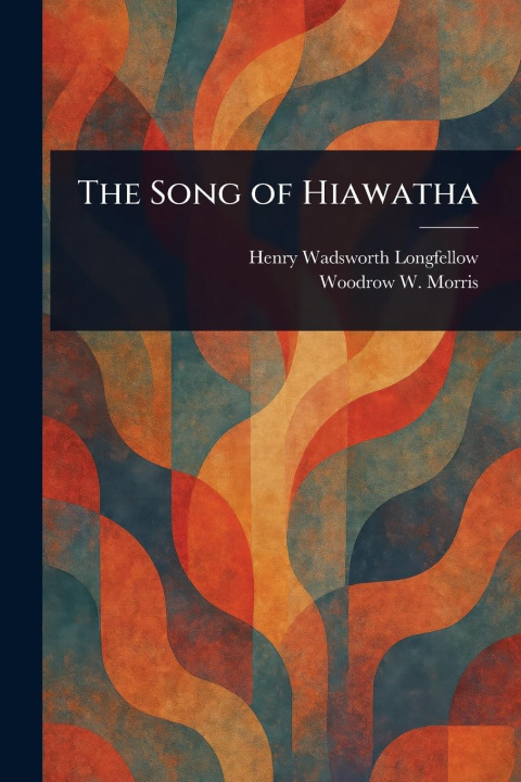 Knjiga The Song of Hiawatha Woodrow W Morris