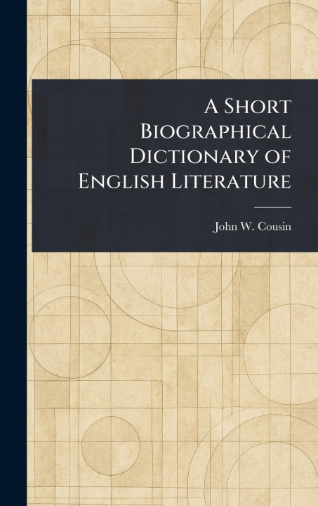 Kniha A Short Biographical Dictionary of English Literature 