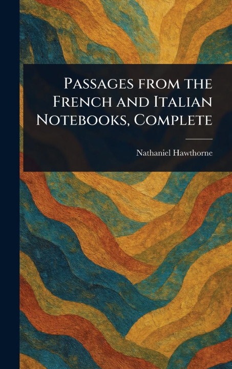 Knjiga Passages From the French and Italian Notebooks, Complete 