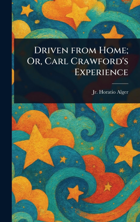 Knjiga Driven From Home; Or, Carl Crawford's Experience 