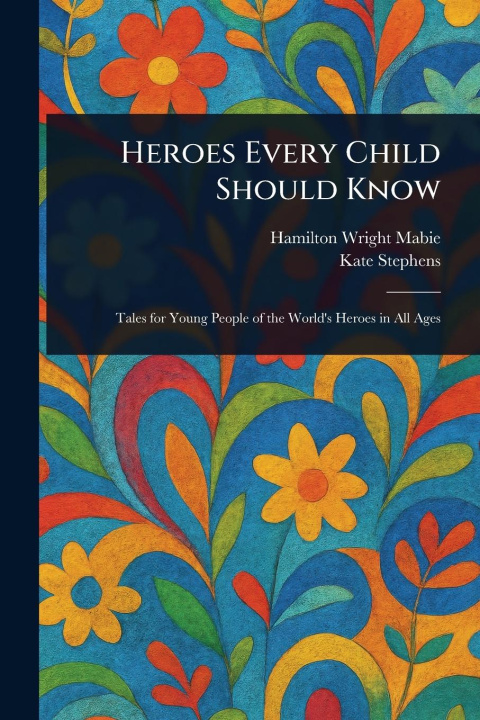 Kniha Heroes Every Child Should Know Kate Stephens