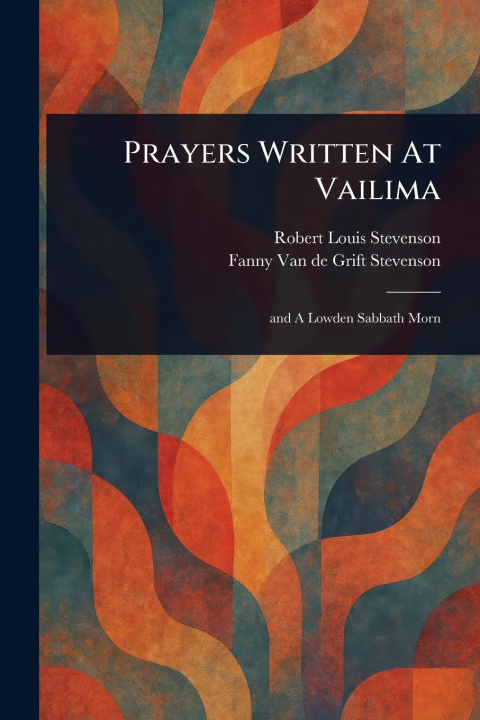 Buch Prayers Written At Vailima Fanny Van De Grift Stevenson