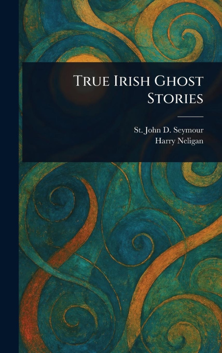 Knjiga True Irish Ghost Stories Harry Neligan