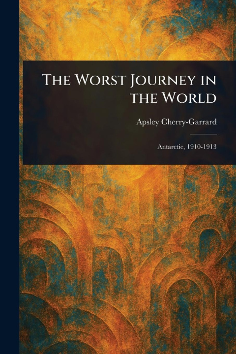 Knjiga The Worst Journey in the World 
