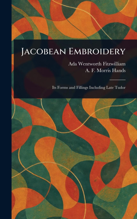 Книга Jacobean Embroidery A F Morris Hands