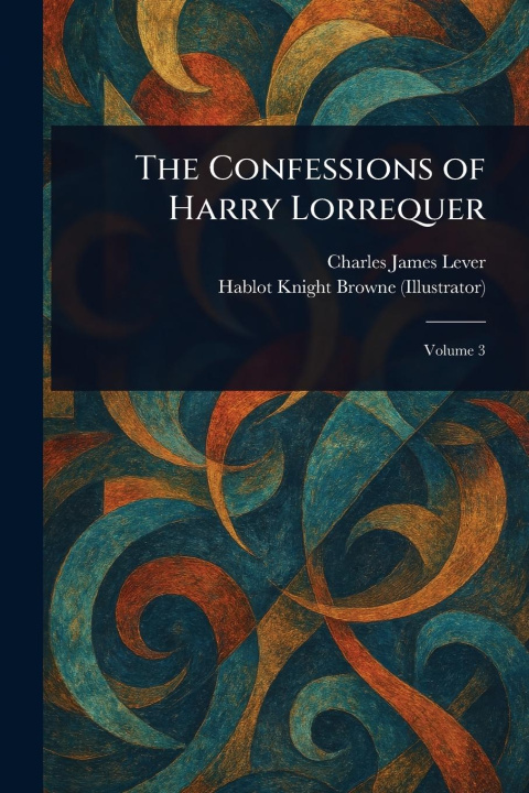 Kniha The Confessions of Harry Lorrequer Hablot Knight Browne