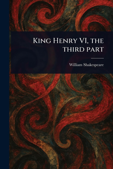 Kniha King Henry VI, the Third Part 