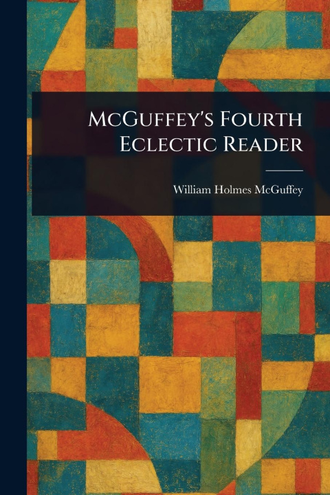 Kniha McGuffey's Fourth Eclectic Reader 