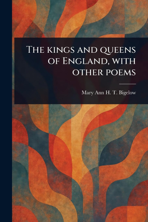 Kniha The Kings and Queens of England, With Other Poems 