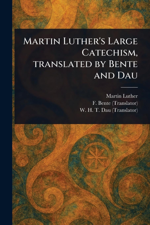 Knjiga Martin Luther's Large Catechism, Translated by Bente and Dau F (Friedrich) Bente