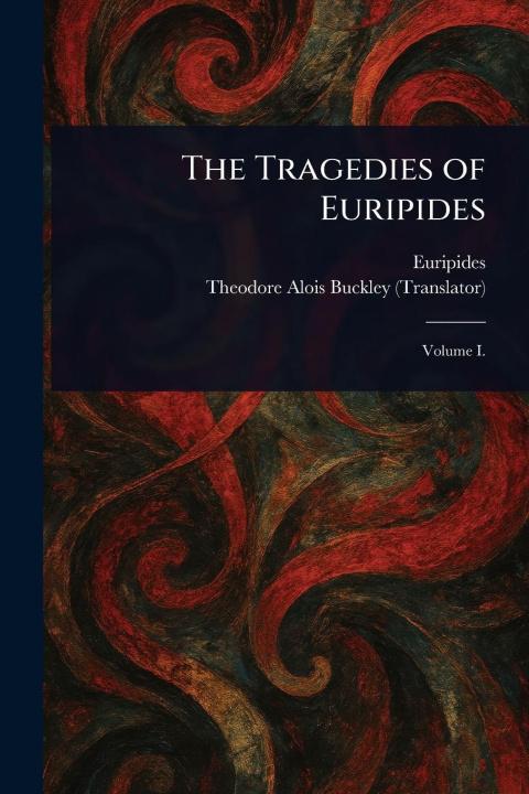 Kniha The Tragedies of Euripides Theodore Alois Buckley