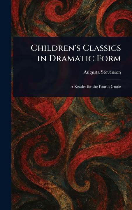 Knjiga Children's Classics in Dramatic Form 