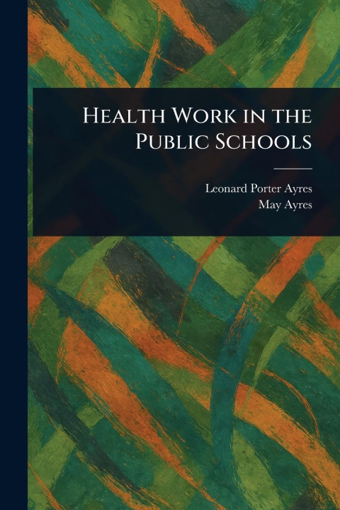 Kniha Health Work in the Public Schools May Ayres