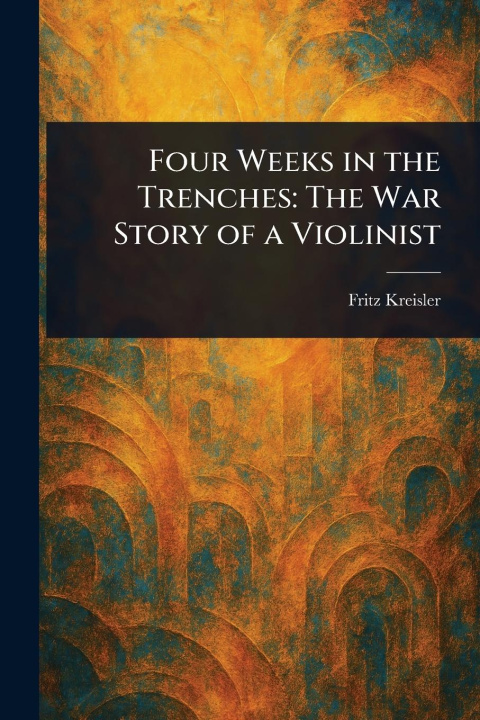 Kniha Four Weeks in the Trenches 