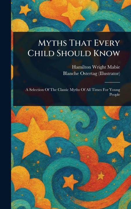Carte Myths That Every Child Should Know Blanche Ostertag